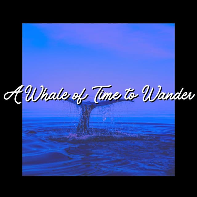 A Whale of Time to Wander - Seas of Dreams