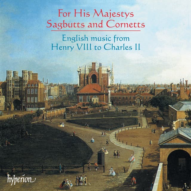 For His Majestys Sagbutts & Cornetts: English Music from Henry VIII to Charles II - His Majestys Sagbutts & Cornetts
