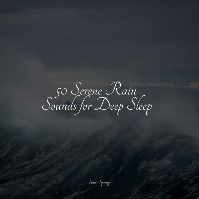 50 Serene Rain Sounds for Deep Sleep - Nature Sounds Collection