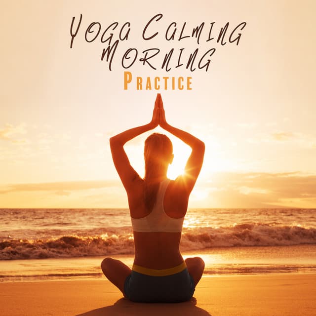 Yoga Calming Morning Practice: Enhance Your Life with Yoga, Yoga for Good Day - Healing Yoga Meditation Music Consort