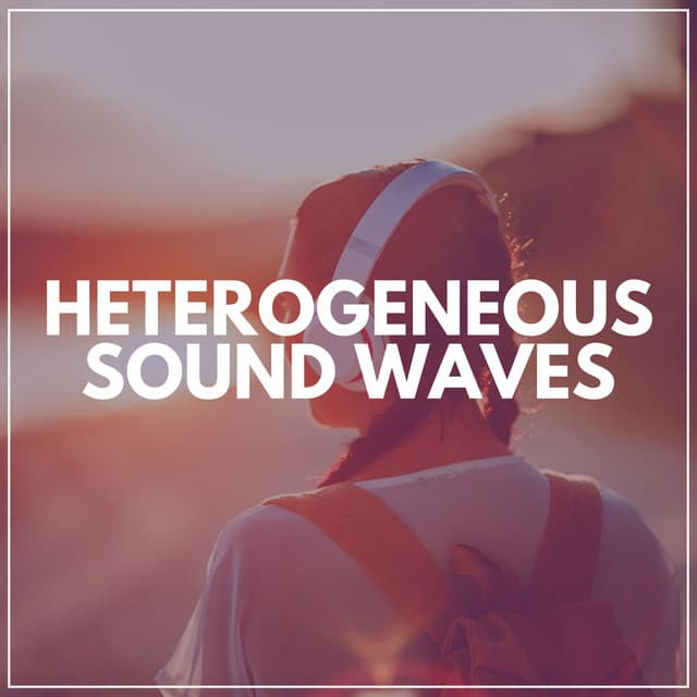 Heterogeneous Sound Waves - Sounds of Nature White Noise for Mindfulness, Meditation and Relaxation