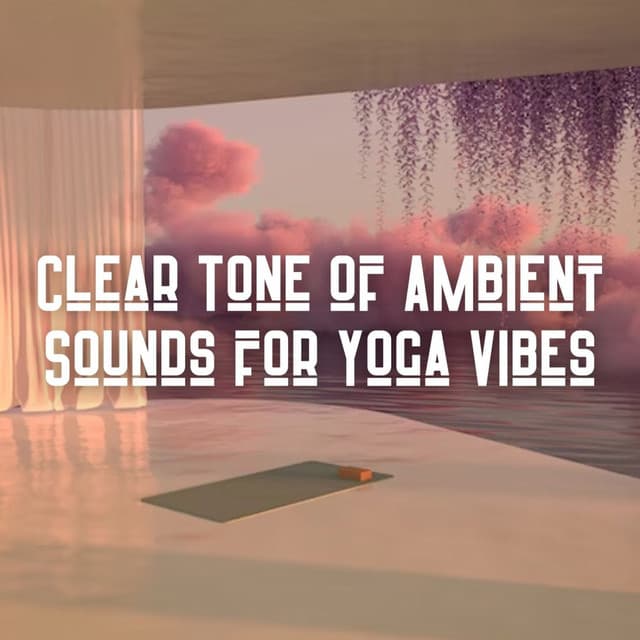 Clear Tone of Ambient Sounds for Yoga Vibes - Eternal Relax