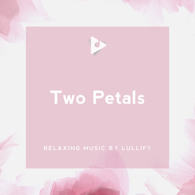 Two Petals - Relaxing Music by Lullify