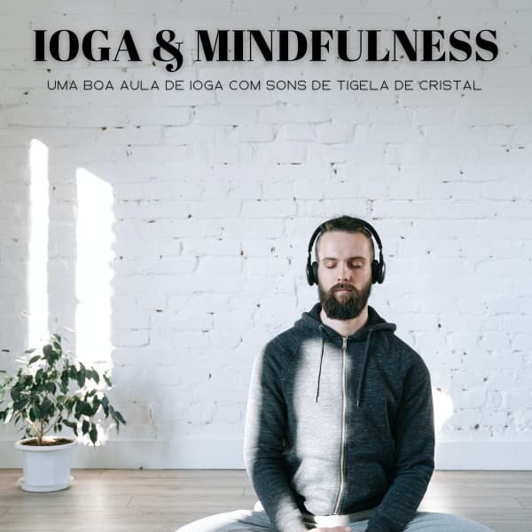 Ioga & Mindfulness: Uma Boa Aula De Ioga Com Sons De Tigela De Cristal - Música Para Cães Adormecidos