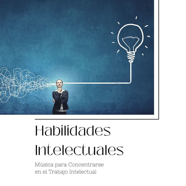 Habilidades Intelectuales: Música para Concentrarse en el Trabajo Intelectual - Música de concentración profunda