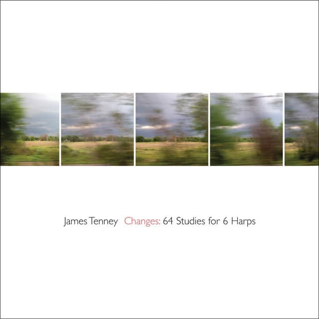 James Tenney: Changes - 64 Studies for 6 Harps - James Tenney