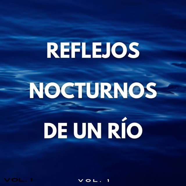 Reflejos Nocturnos De Un Río Vol. 1 - Sonido del río para dormir