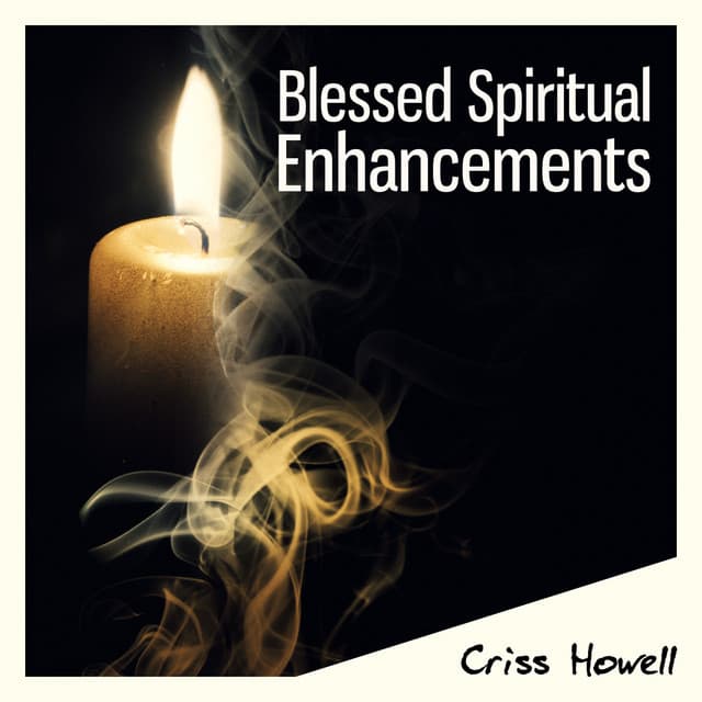 Blessed Spiritual Enhancements - Criss Howell