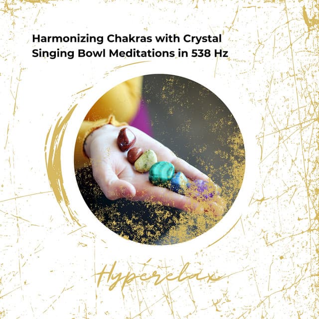 Harmonizing Chakras with Crystal Singing Bowl Meditations in 538 Hz - Hyperelax