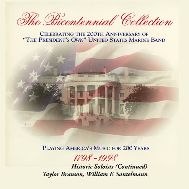 The Bicentennial Collection, Vol. 4: Historic Soloists and William F. Santelmann - United States Marine Band