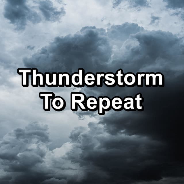 Thunderstorm To Repeat - Rain Sounds For Sleep