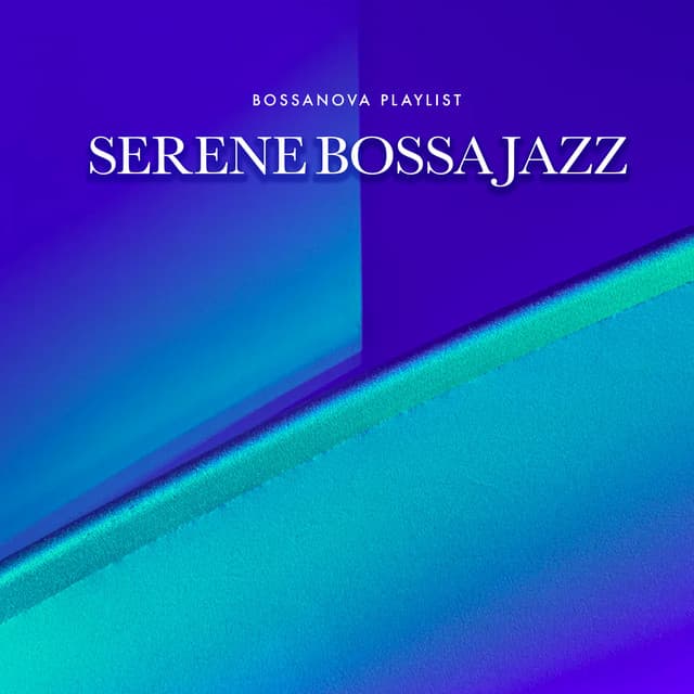 Serene Bossa Jazz - Bossanova Playlist
