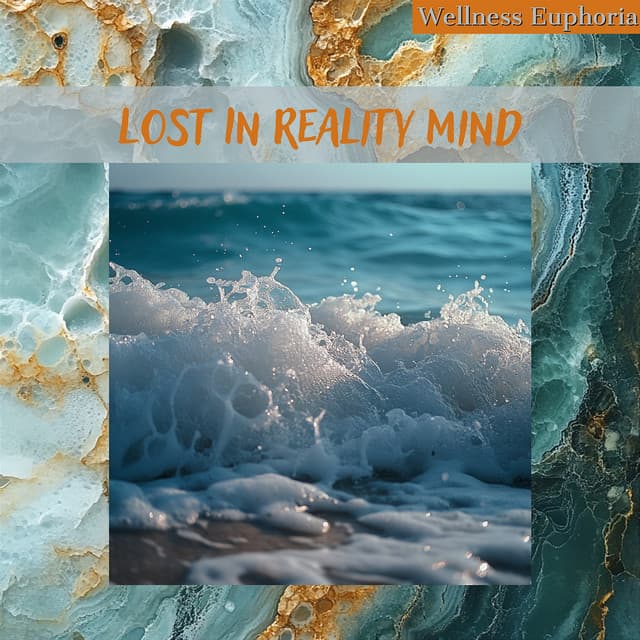 Lost In Reality Mind - Wellness Euphoria