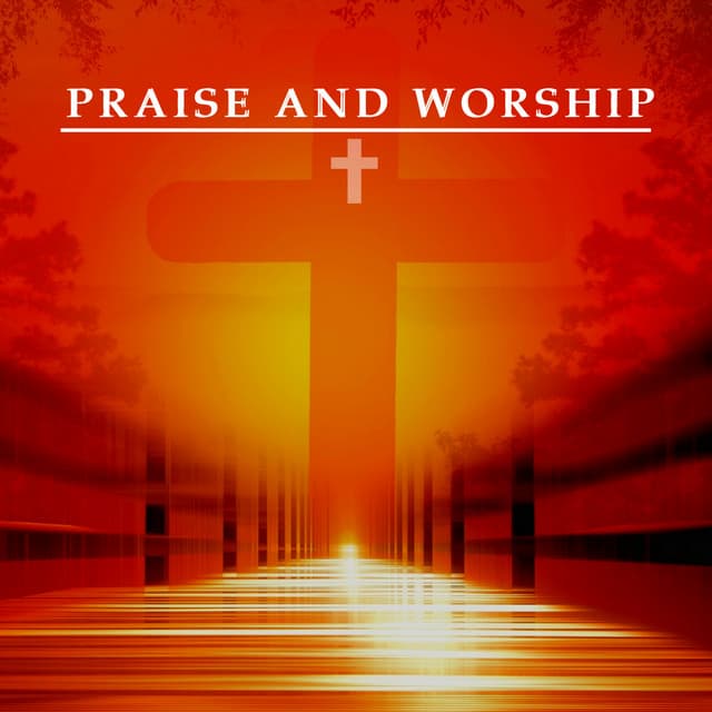 Songs Of Worship & Praise - Praise and Worship