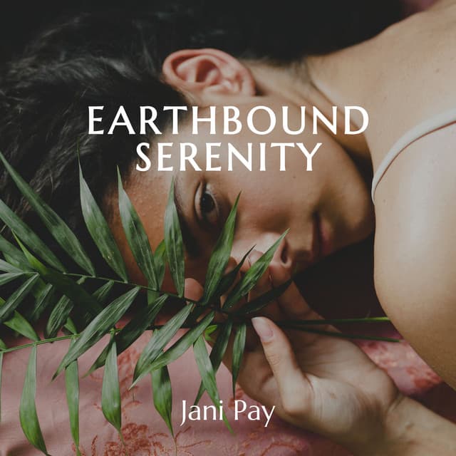 Earthbound Serenity: Pure Harmony, Pure Mind - Jani Pay