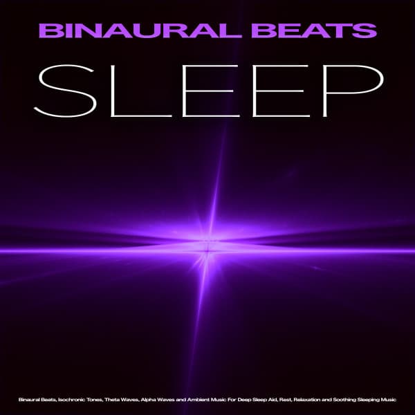 Binaural Beats Sleep: Binaural Beats, Isochronic Tones, Theta Waves, Alpha Waves and Ambient Music For Deep Sleep Aid, Rest, Relaxation and Soothing Sleeping Music - Binaural Beats Sleep