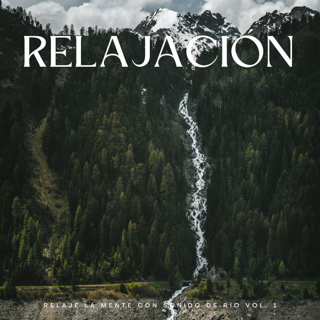 Relajación: Relaje La Mente Con Sonido De Río Vol. 1 - Naturaleza Calma