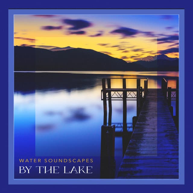By the Lake - Water Soundscapes