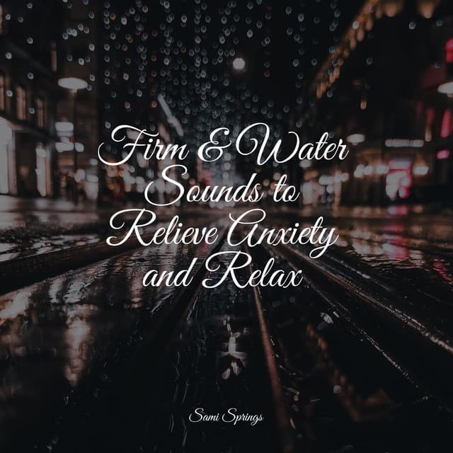 Firm & Water Sounds to Relieve Anxiety and Relax - Loopable Rain Sounds