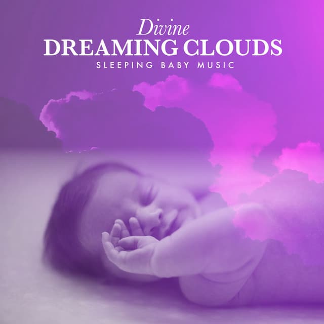Divine Dreaming Clouds - Sleeping Baby Music