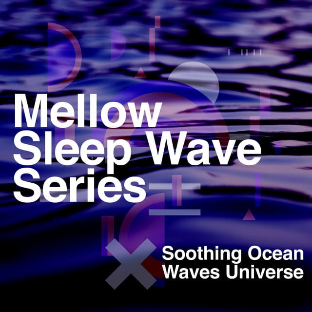 Mellow Sleep Wave Series - Soothing Ocean Waves Universe