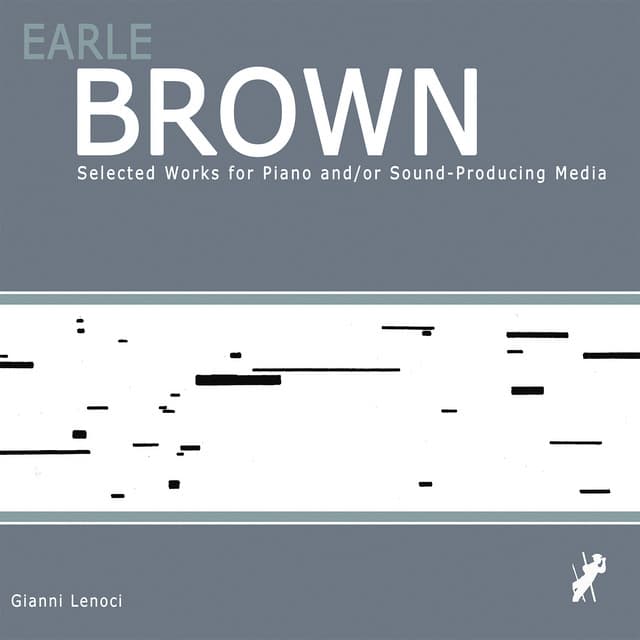 Earle Brown - Selected Works for Piano And/Or Sound-Producing Media - Gianni Lenoci