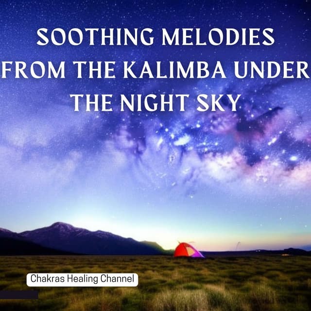 Soothing Melodies from the Kalimba under the Night Sky - Chakras Healing Channel