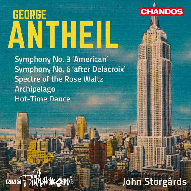 Antheil: Symphonies Nos. 3 & 6, Spectre of the Rose Waltz, Archipelago & Hot-Time Dance - George Antheil
