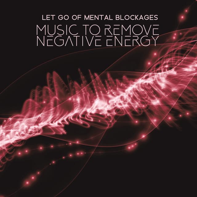 Let Go of Mental Blockages: Music to Remove Negative Energy, Transformation and Miracles - Sofi Frequencies