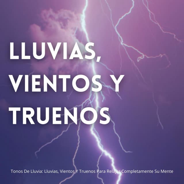 Tonos De Lluvia: Lluvias, Vientos Y Truenos Para Relajar Completamente Su Mente - Descansar Musica