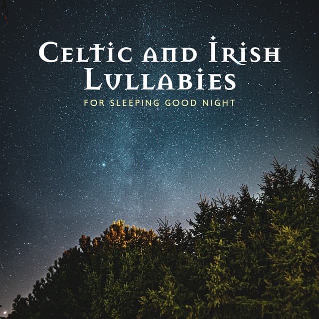 Celtic and Irish Lullabies for Sleeping Good Night - Irish Celtic Spirit of Relaxation Academy