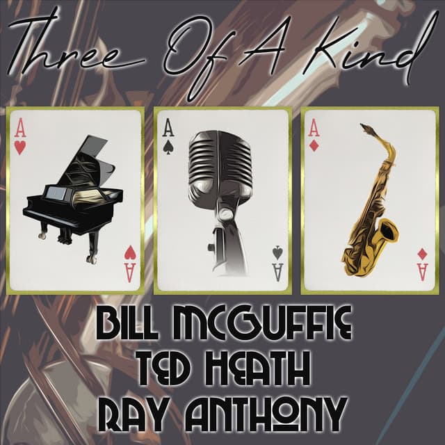 Three of a Kind: Bill McGuffie, Ted Heath, Ray Anthony - Bill McGuffie