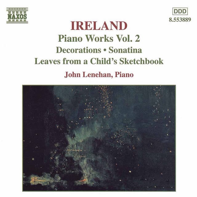 Ireland, J.: Piano Works, Vol. 2 - Decorations / Sonatina / Leaves From A Child's Sketchbook - John Ireland