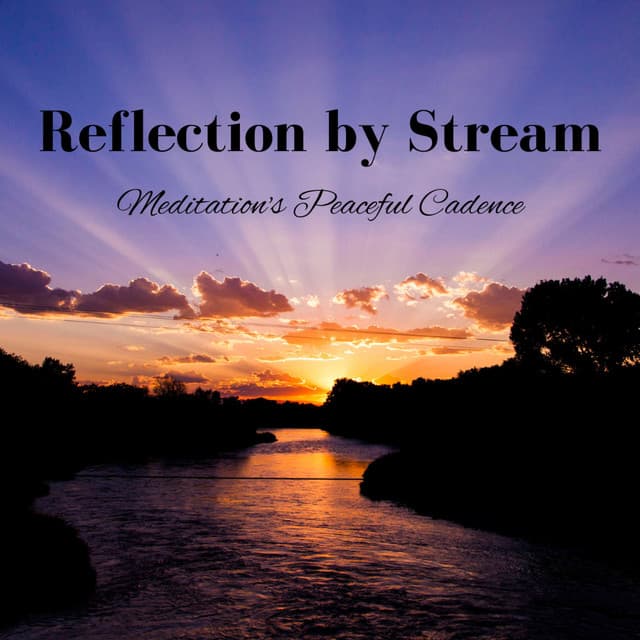 Reflection by Stream: Meditation's Peaceful Cadence - Lovemotives