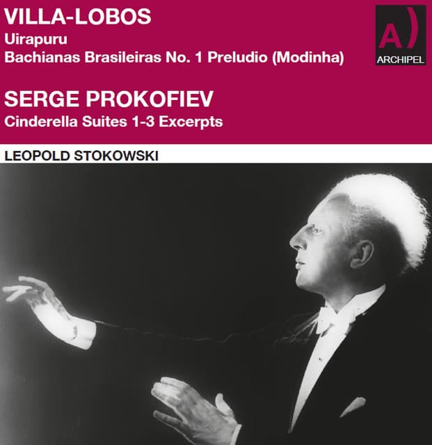 Villa-Lobos: Uirapuru - Bachianas Brasileiras No. 1 Preludio  - Prokofiev: Cinderella Suites 1-3 - Leopold Stokowski