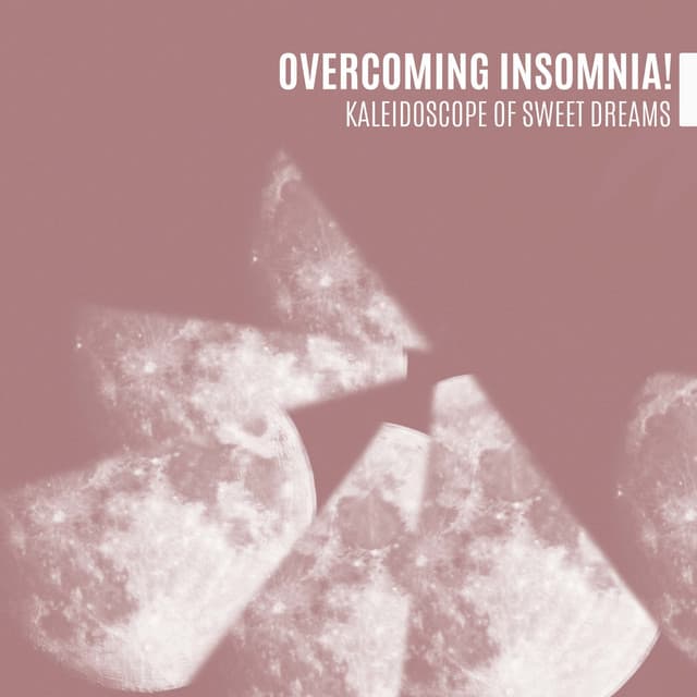 Overcoming Insomnia! Kaleidoscope of Sweet Dreams, Sleep Hygiene - Soothing Chill Out for Insomnia