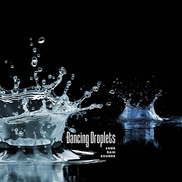 Dancing Droplets - ASMR Rain Sounds