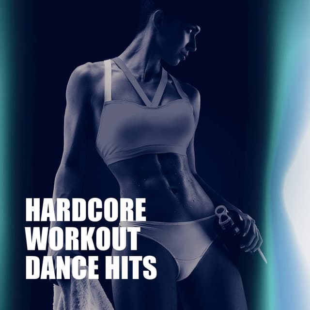 Hardcore Workout Dance Hits - Workout Buddy
