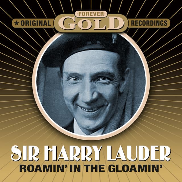Forever Gold - Roamin' In The Gloamin' - Sir Harry Lauder