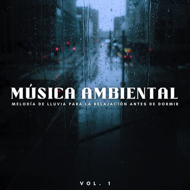 Música Ambiental: Melodía De Lluvia Para La Relajación Antes De Dormir Vol. 1 - Agradable sonido de lluvia para dormir