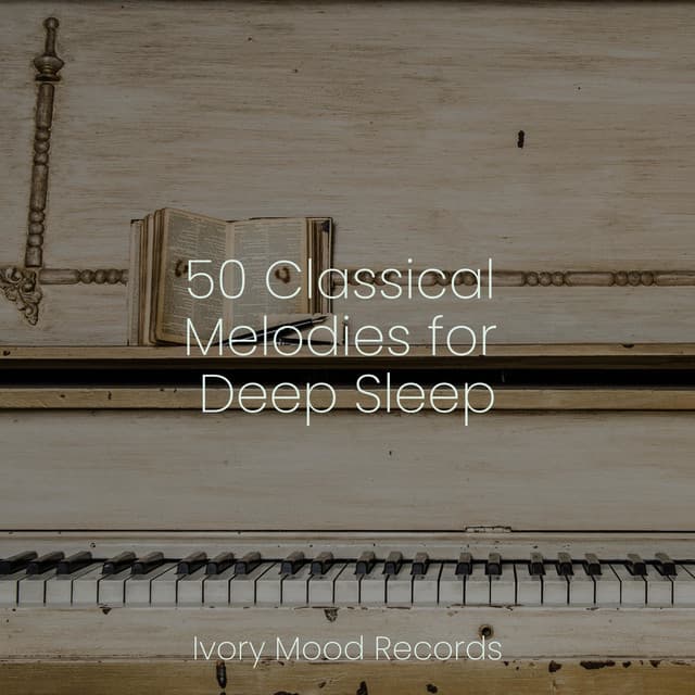 50 Classical Melodies for Deep Sleep - Ivory Mood