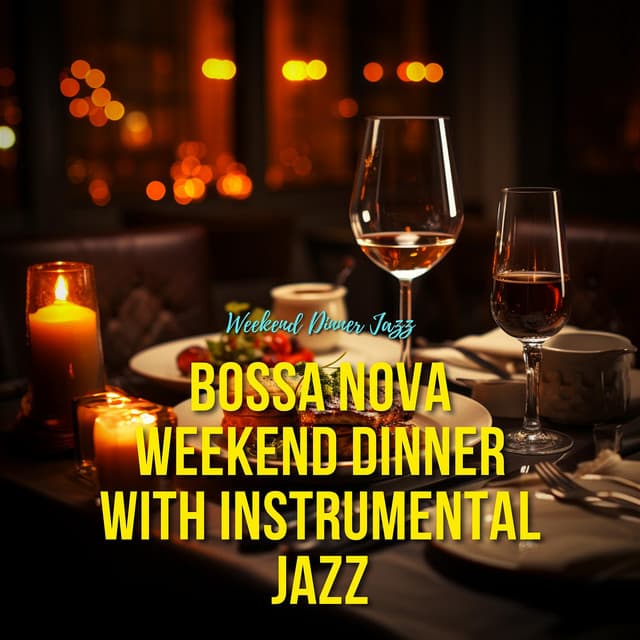 Bossa Nova Weekend Dinner with Instrumental Jazz - Weekend Dinner Jazz