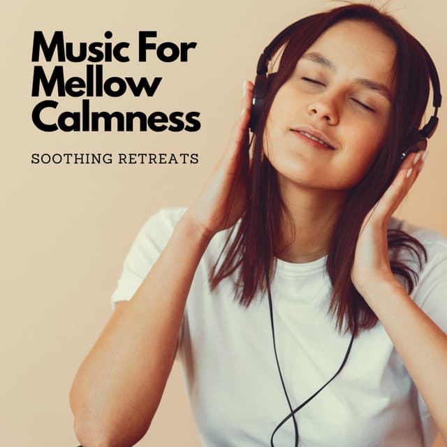 Music For Mellow Calmness: Soothing Retreats - Mindful Audio
