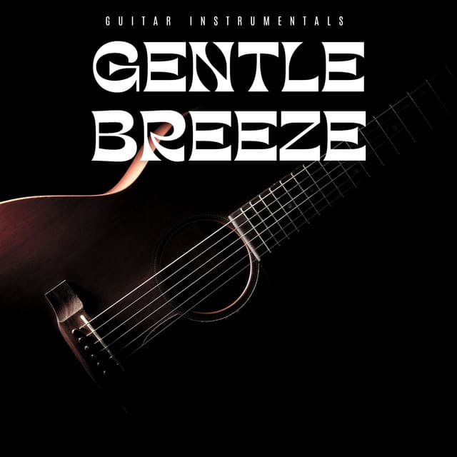 Gentle Breeze: Relaxing Guitar Music - Guitar Instrumentals