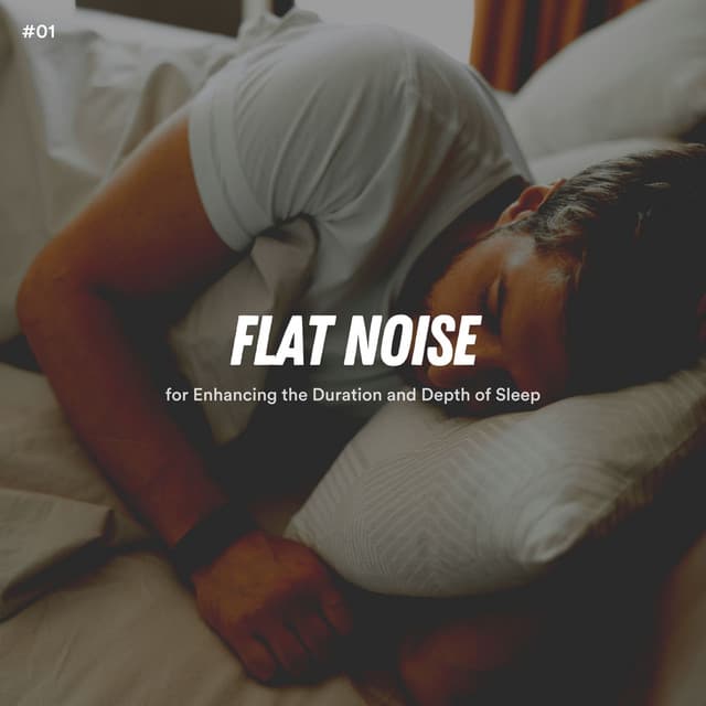 #01 Flat Noise for Enhancing the Duration and Depth of Sleep - White Noise Therapy