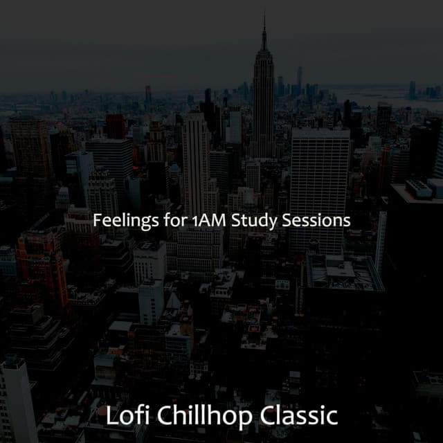 Feelings for 1AM Study Sessions - Lofi Chillhop Classic