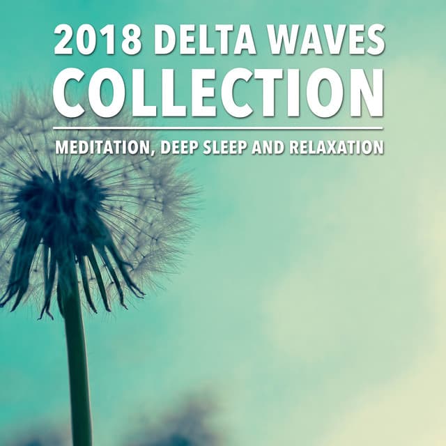 2018 Delta Waves Collection - Meditation Deep Sleep and Relaxation - Delta Waves
