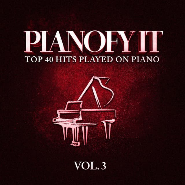 Pianofy It, Vol. 3 - Top 40 Hits Played On Piano - Acoustic Hits