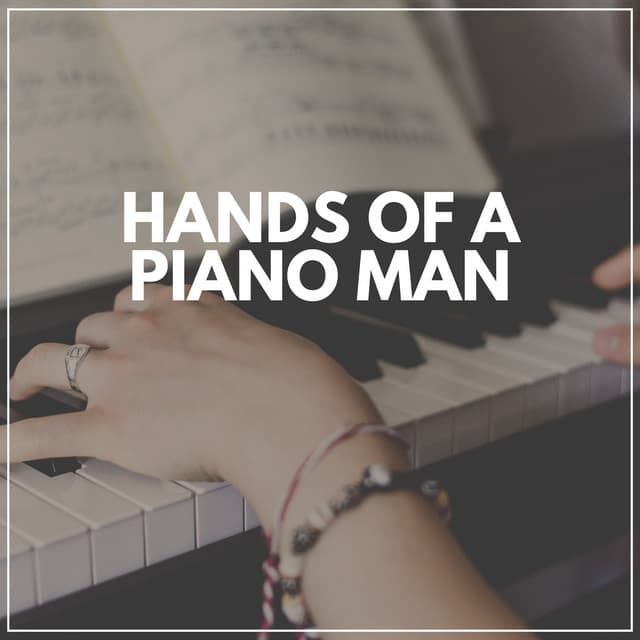 Hands of a Piano Man - Piano Relaxation