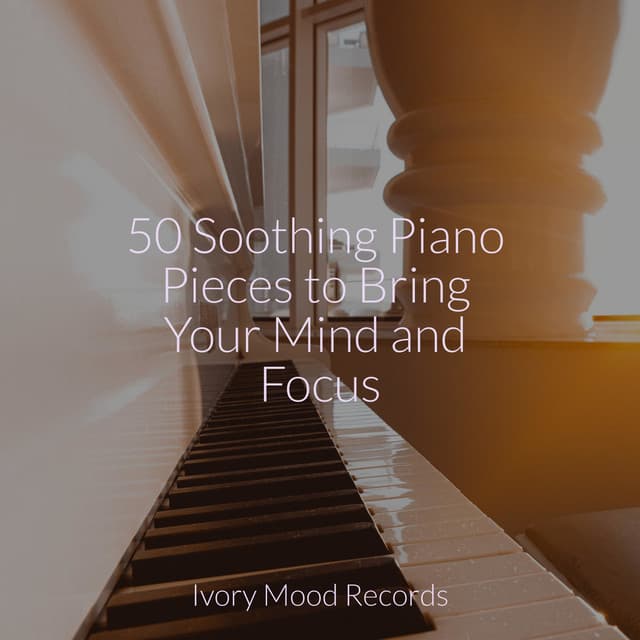 50 Soothing Piano Pieces to Bring Your Mind and Focus - Meditation Awareness